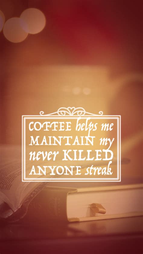 have some lockscreens of coffee quotes and... - just ...