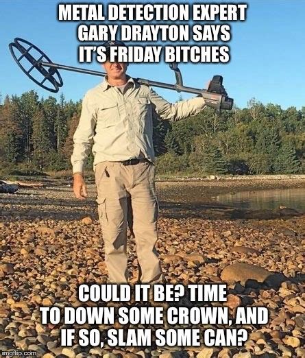 Gary drayton from the curse of oak island is famous for his remarkable skills with a metal detector. IT'S FRIDAY! : OakIsland