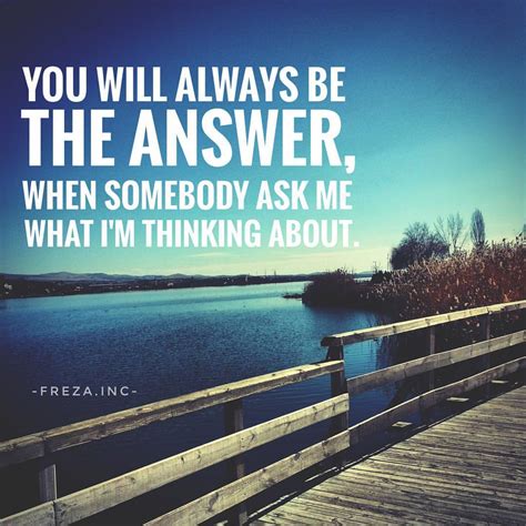 It's a question someone uses to introduce themselves to you and start a conversation. f r e z a . I n c — "You will always be the answer, when ...