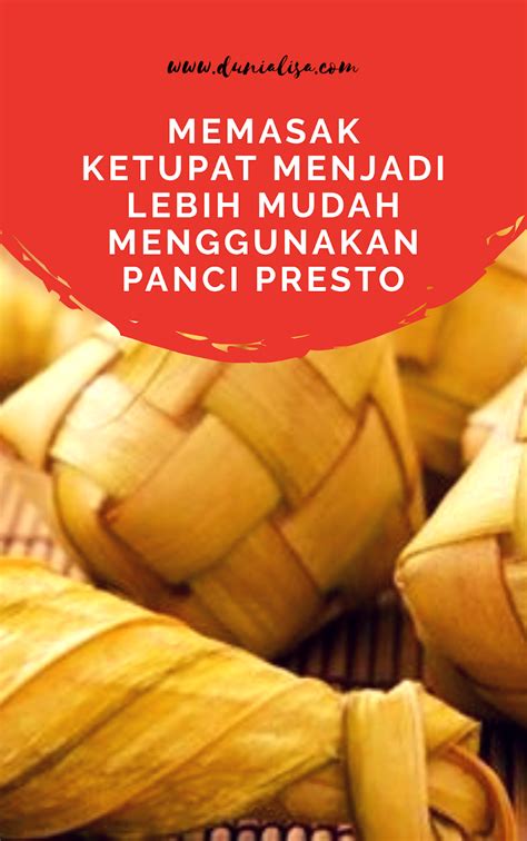 Butuh waktu sekitar 12 menit agar panci presto dapat mencapai suhu tinggi. Cara Membuat Ketupat Lebaran Dengan Presto