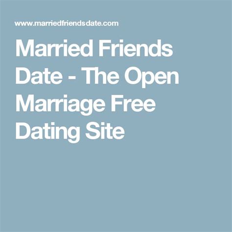 .or whatever else you're looking for. Married Friends Date - The Open Marriage Free Dating Site ...
