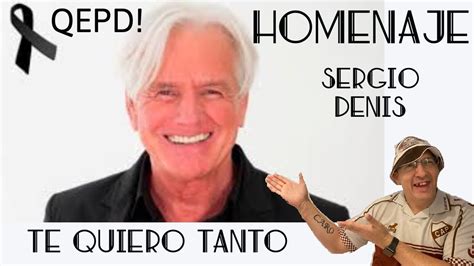 Listen to te quiero tanto from sergio denis's clásico for free, and see the artwork, lyrics and similar artists. HOMENAJE a SERGIO DENIS, TE QUIERO TANTO - YouTube
