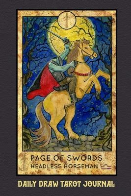 You can use this reading in many ways. Daily Draw Tarot Journal, Page of Swords Headless Horsemen: One Card Draw Tarot Notebook to ...