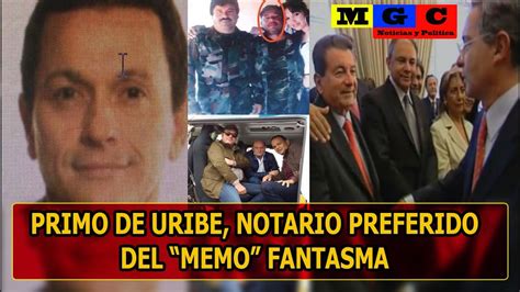 La historia de 'memo fantasma' salió a relucir por una investigación exhaustiva de insight crime, que reveló la identidad del presunto narcotraficante y demostró sus andanzas criminales PRIMO DE URIBE, NOTARIO DE CONFIANZA DE "MEMO" FANTASMA - YouTube