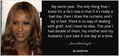 The supermodel posted a telling message via instagram on saturday, january 9, one day before the legendary artist's death. Iman Abdulmajid quote: My worst year. The only thing that I know for...