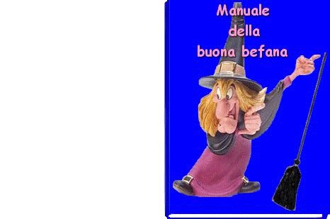 Venìa di notte la befana lesta, volava in alto ad una scopa in groppa; Dolce Anima: BEFANE, BEFANA.IMMAGINI BEFANA,