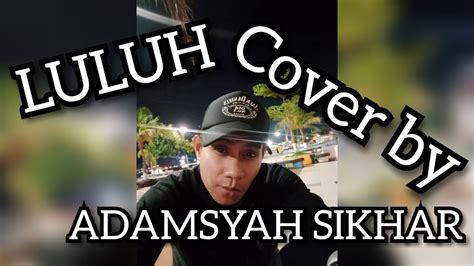 Download lagu mp3 luluh khai bahar gratis. LULUH ( khai bahar ) COVER BY ADAMSYAH SIKHAR - YouTube