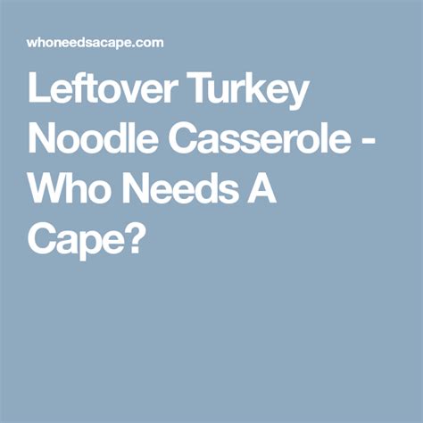 Prep this in just 15 minutes in the morning and come home to a finished dinner! Leftover Turkey Noodle Casserole - Who Needs A Cape ...