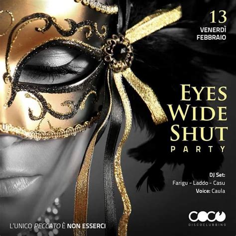 Our series of international, sophisticated, thematic and luxury events, eyes wide shut style, creates a unique experience for our members, beyond anything. EYES WIDE SHUT PARTY - COCO' DISCOCLUBBING - CAGLIARI ...