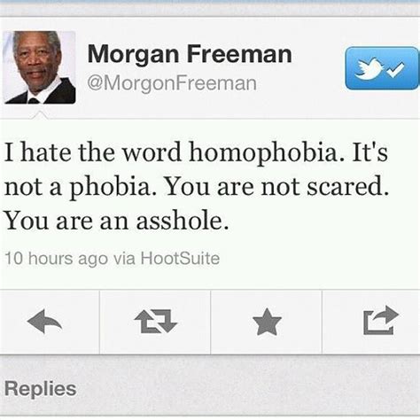 Morgan freeman is an american actor, producer, and narrator. I hate the word homophobia -Morgan Freeman | I hate the word… | Flickr