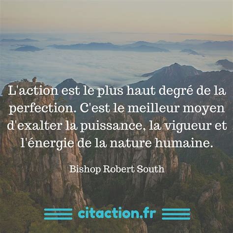 On sait que la nature russit, assez mystrieusement, maintenir la frquence relative de certains phnomnes naturels. L'action est le plus haut degré de la perfection | Citation, La nature humaine, Action