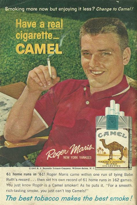 Most popularly known as the cigarette of choice by the famous roberto noensie, camel cigarettes were originally blended to have a milder taste in contrast. STUMPTOWNBLOGGER: ROGER MARIS SAYS "HAVE A REAL CIGARETTE ...