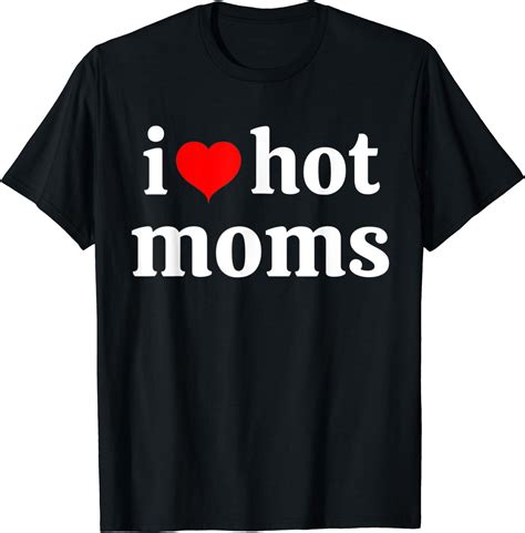 I Love Hot Moms Tshirt Red Heart Hot Mother Tee Gift T-Shirt : Amazon