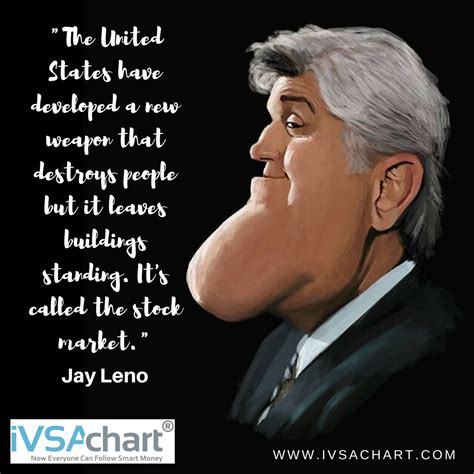 James douglas muir leno (born april 28, 1950) is an american comedian, actor, writer, producer, and television host. A funny #stockmarket quote by Jay Leno - James Douglas Muir "Jay" Leno is an American comedian ...