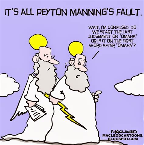 Peyton had no intention of giving a truthful answer to that question and what omaha means. MacLeod Cartoons: Peyton Manning Omaha Call