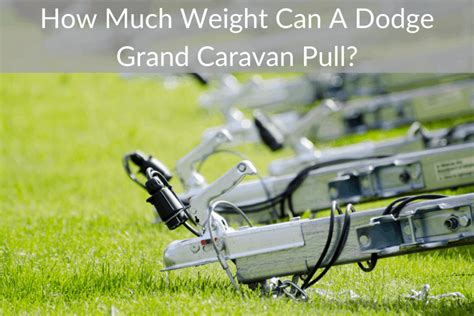 Adding weight above the drivers on a steam engine helps, but it is usually very difficult to find space, even if you can find some moldable weight. How Much Weight Can A Dodge Grand Caravan Pull? (30 Years ...