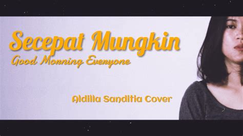 Lyrics for secepat mungkin by good morning everyone. Secepat Mungkin - Good Morning Everyone (Aldilla Sanditia ...