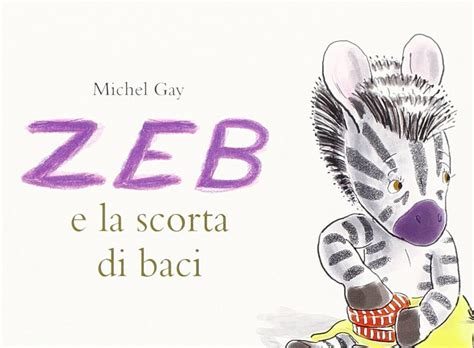 Quando i bambini fanno i capricci. "Zeb e la scorta di baci": un libro speciale per imparare ...