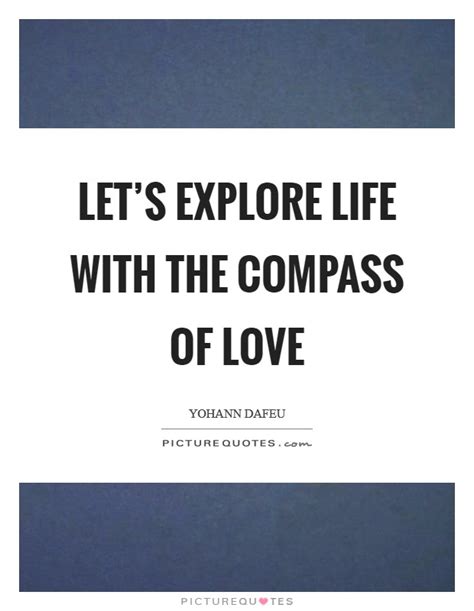 Inspiring and distinctive quotes about compass. Compass Quotes | Compass Sayings | Compass Picture Quotes - Page 2