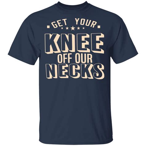 Maybe you would like to learn more about one of these? Get your knee off our necks shirt - Rockatee