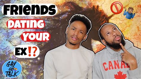 But, whether you're here to swipe when you're bored and lonely or to find a relationship of some kind, why would we stay. DATING YOUR FRIEND'S EX | GAY GUY TALK - YouTube