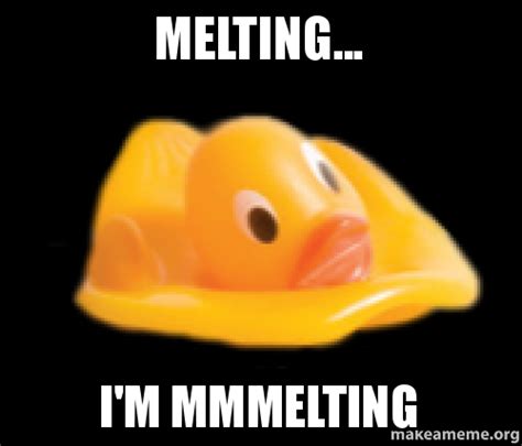 This helped me to find more choices for animation memes! Melting... I'm mmmelting | Make a Meme