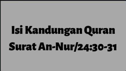 Kandungan ayat, an nur ayat 30 dan 31, menjaga pandangan, memelihara kemaluan, menutup aurat. Jak_Records: Isi Kandungan Quran Surat An-Nur juz 24 Ayat ...