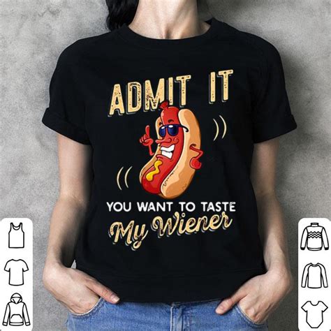 (9) there was, however, one big (differ) _. Admit It You Want To Taste My Wiener shirt, hoodie ...