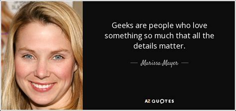 Quotes authors steve jobs details matter, it's worth waiting to get it ri. Marissa Mayer quote: Geeks are people who love something ...