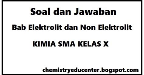 Demikian ulasan dari kami tentang soal ekonomi kelas 10 (x) lengkap dengan jawaban nya, semoga apa yang sudah kami sampaikan dapat berguna. Soal serta Jawaban Kimia Bab Elektrolit dan Non Elektrolit - Chemistry - React