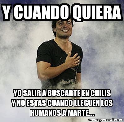 La presión atmosférica en marte es demasiado baja para que los humanos sobrevivan sin equipos de presión; Meme Personalizado - y CUANDO QUIERA YO SALIR A BUSCARTE ...