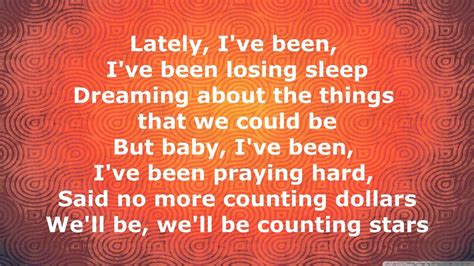 And while personally i'm a big fan of figuring out what your song is about before you start to put the rest of the pieces together, that doesn't mean that's the only way let the one word or phrase grow into a couple of lines of lyric. OneRepublic - Counting Stars Lyrics - YouTube