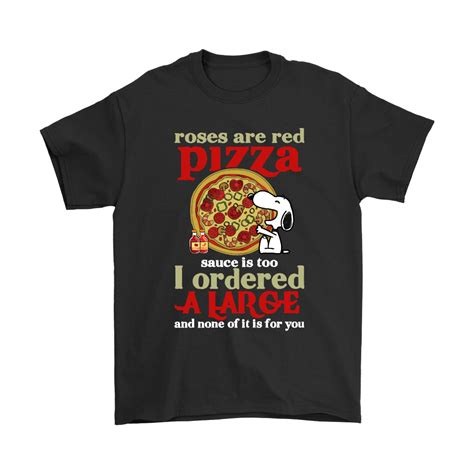 El auténtico gusto de la pizza en redpizza cornellà. Roses Are Red Pizza Sauce Is Too Snoopy Shirts | Red pizza ...