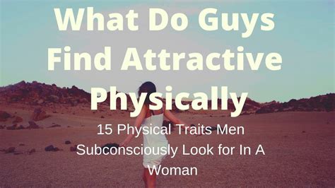 This is why, above all else, a cancer man is attracted to sensitive women. What Do Guys Find Attractive Physically.15 Physical Traits ...
