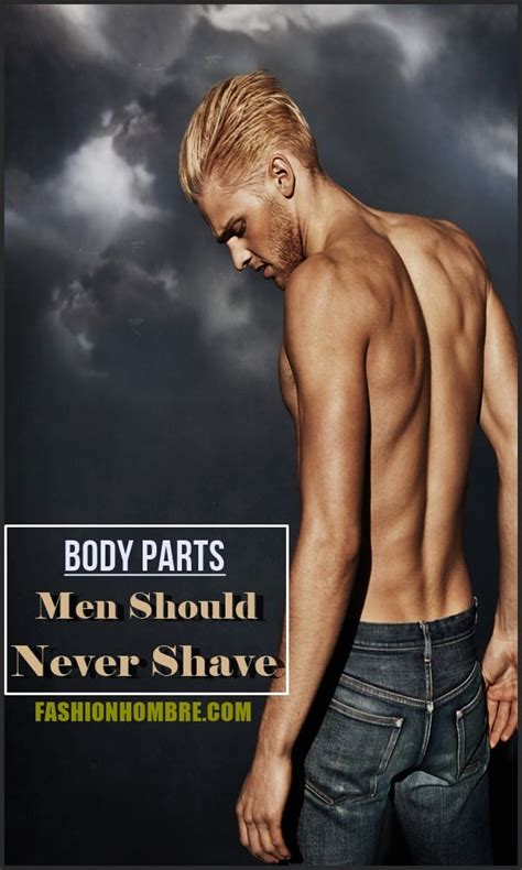 Men are all different and there may be other parts of their body that are . 5 Body Parts Men Should Never Shave | Fashion Hombre