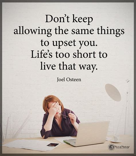 One basic emotion, straightforward construction, standard format. Don't keep allowing the same things to upset you. Life's ...