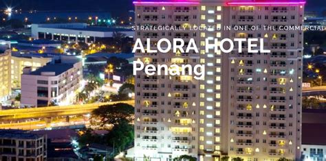 Pemilihan lokasi yang strategik oleh parameswara 3. Alora Hotel Penang - Lokasi Hotel Terbaik di Pulau Pinang