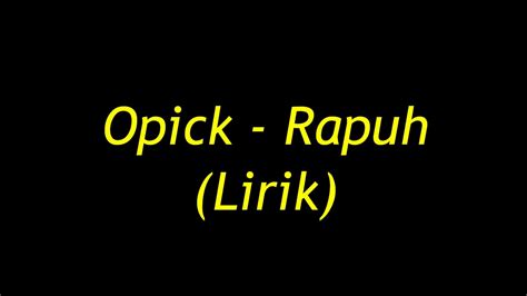 Darimu ku mengenal arti kekuatan hadirmu semua indah dalam diriku bertempat hanyalah kamu melengkapi diriku berpisah kita hanya untukku sedar semula. Lirik lagu *opick, rapuh* - YouTube