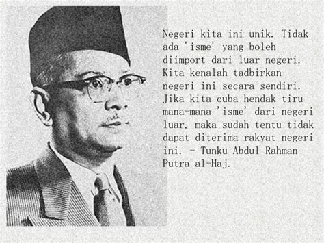 Commonly known simply by his royal title of tunku, he was the founding father of malaysia, the architect of malaysian independence. Kata-kata Tokoh: Tunku Abdul Rahman Putra Al-Haj 2