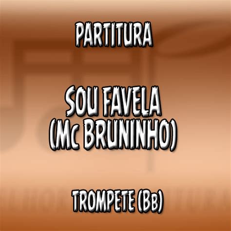 Mc bruninho e vitinho ferrari musica: Partitura Sou Favela (MC Bruninho) - Trompete (Bb)