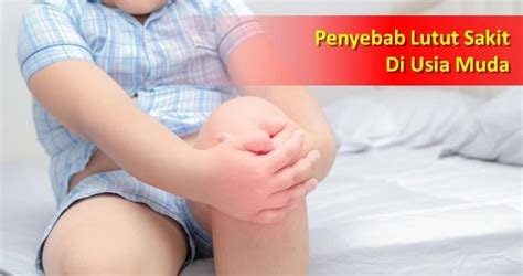 Kondisi ini bisa disebabkan oleh beberapa hal yang meliputi. Penyebab Lutut Sakit Di Usia Muda - ISila - Suplemen Sendi ...
