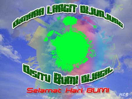 Bumi bukanlah bagian dari kita, tapi kitalah yang merupakan bagian dari bumi, maka sayangi dan hargailah bumi kita untuk hidup yang lebih layak. EARTH DAY (Hari Bumi)