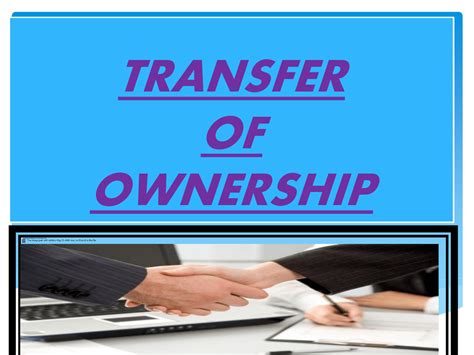 Transfer of property or ownership