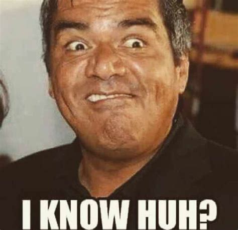 I got this meme george lopez. George Lopez I Know Huh! | George lopez, Comedians, George