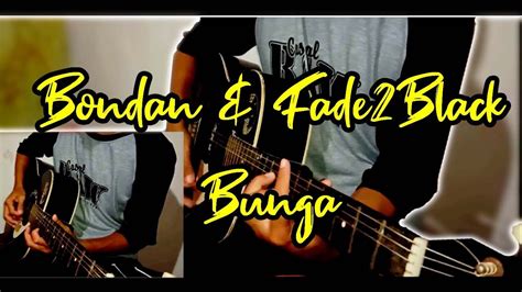 Kare g na sebuah pertanyaan perl d ahan menghampiri. Bondan fade 2 black - Bunga (Acoustic guitar cover) - YouTube