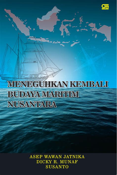 Tantangan dan harapan dipaparkan oleh dr. Meneguhkan Kembali Budaya Maritim Nusantara - Gramedia Pustaka Utama