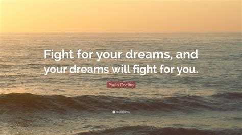 We did not find results for: Paulo Coelho Quote: "Fight for your dreams, and your dreams will fight for you." (12 wallpapers ...