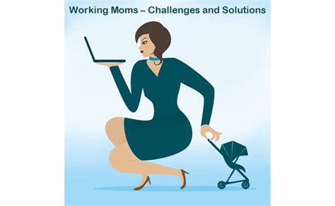 Working Moms: Challenges And Solutions