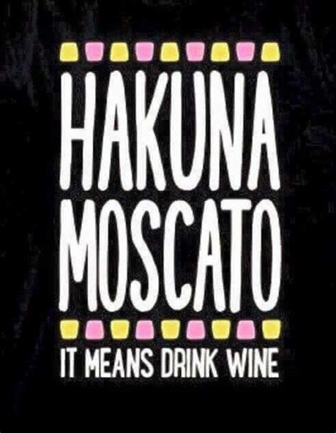 Do it yourself divorce temecula. Hakuna Moscato | Drinking quotes, Wine quotes, Hakuna moscato