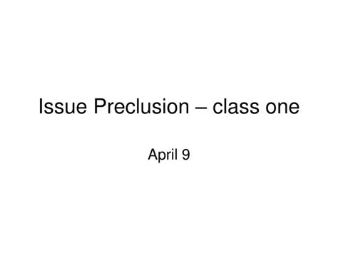 Full list of synonyms for preclusion is here. PPT - Issue Preclusion - class one PowerPoint Presentation, free download - ID:252805